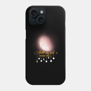 Hold on just a moon-ute! Phone Case