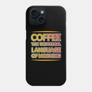 Morning Magic: Coffee's Universal Language Phone Case