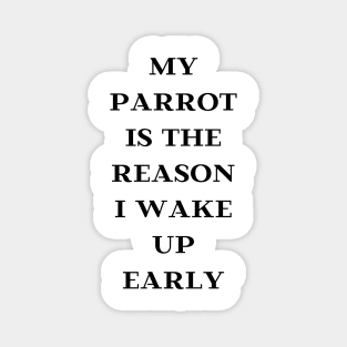 my parrot is the reason I wake up early quote black Magnet