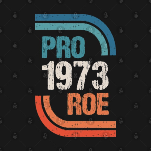 Pro Roe V. Wade 1973 Retro Pro Choice by Chiko&Molly