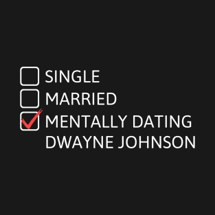 Mentally dating Dwayne Johnson T-Shirt