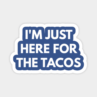 i'm here for the tacos Magnet