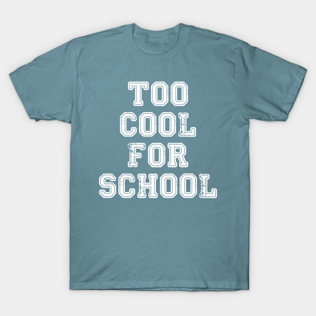 Disover Too Cool For School - Too Cool For School - T-Shirt