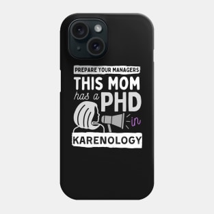 This Mom has a PHD in Karenology! Phone Case