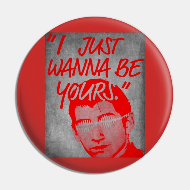 I Just Wanna Be Yours Pin by ROJOLELE