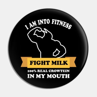 fight milk shirt- I Am Into Fitness 100% real crowtein in my mouth Fight Milk Fight Like A Crow Pin