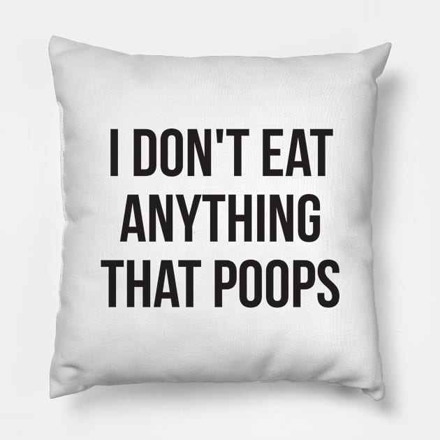 I don't eat anything that poops go green Pillow by RedYolk