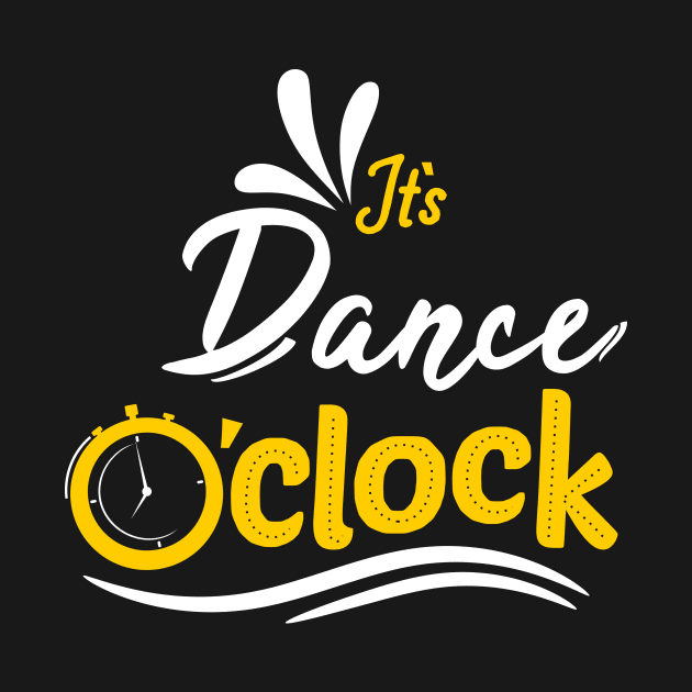 It's Time To Dance Gifts Dancer T-Shirt by B-BUZZ