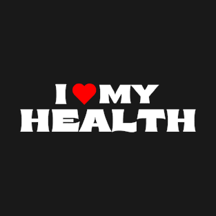 I Love My Health T-Shirt