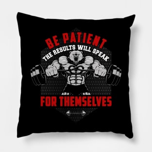 Be Patient The Results Will Speak For Themselves | Motivational & Inspirational | Gift or Present for Gym Lovers Pillow