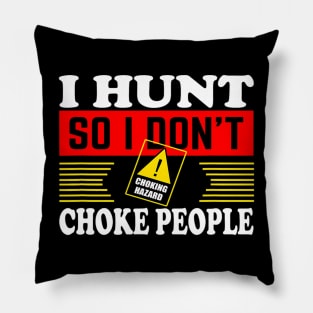 I Hunt So I Dont Choke People Funny Hunting Pillow