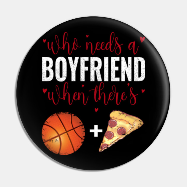 Who Needs A Boyfriend When There S Basketball Pizza Valentine
