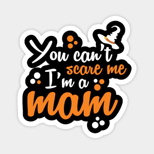 You Can't Scare Me I'm A Mom tee design birthday gift graphic Magnet