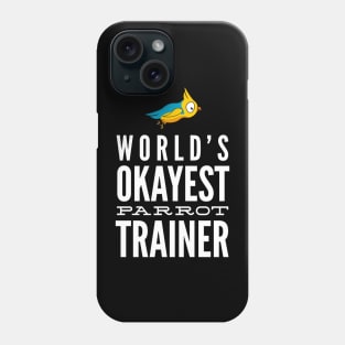 World's Okayest Parrot Trainer Phone Case