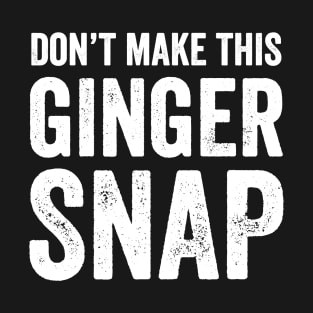 Don't make this ginger snap T-Shirt
