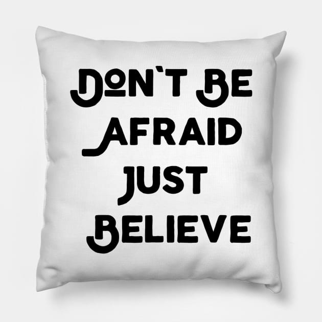 Don't Be Afraid Just Believe Pillow by Jitesh Kundra