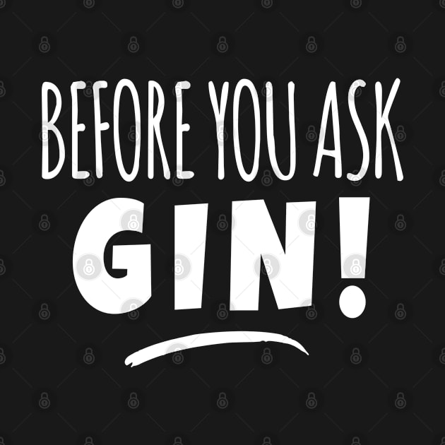 Before You Ask Gin! Funny Gin Lover Meme by BonnaVida