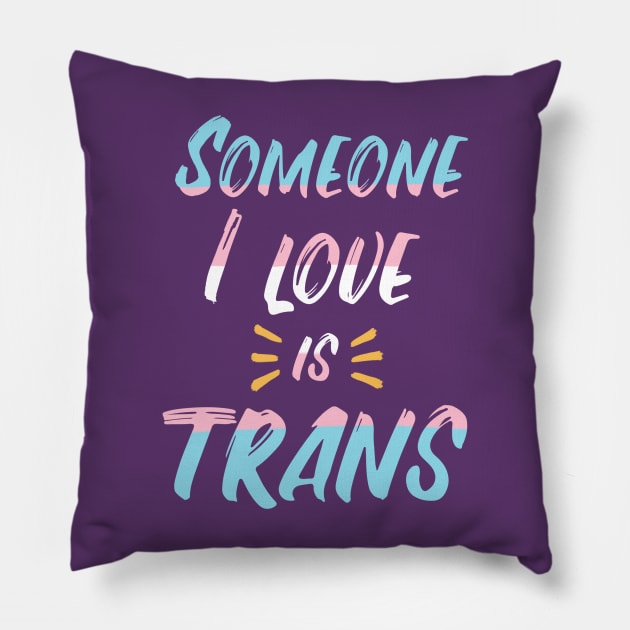 Someone I love is trans Pillow by sophielabelle