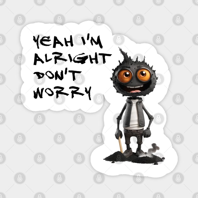 I'M ALRIGHT DON'T WORRY Magnet by DesignByMe90