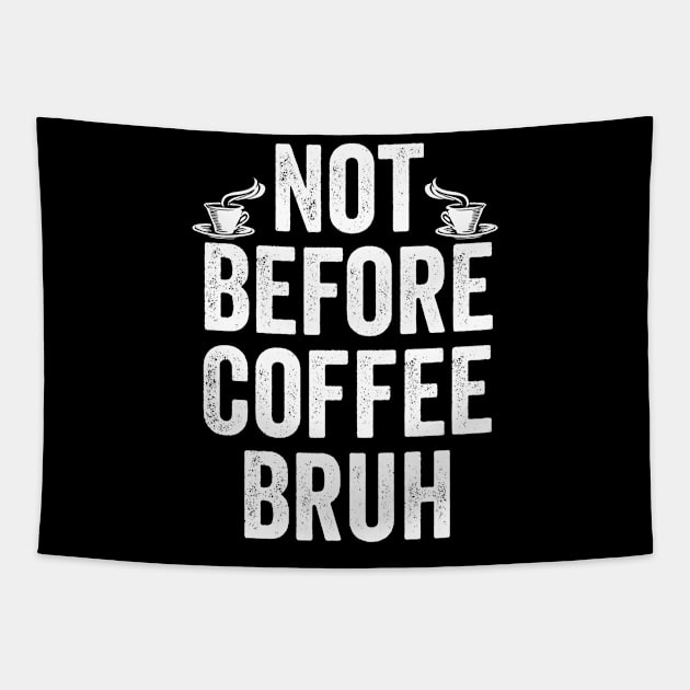 Bruh Coffee Not Before Not Morning Person Coffee Addicts Bruh Moment Meme Gift Tapestry by HuntTreasures