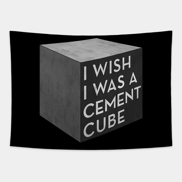 I Wish I Was A Cement Cube Tapestry by OnionPowder