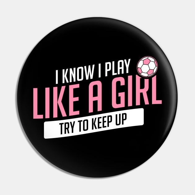 Soccer Know I Play Like A Girl Keep Up Funny Gift Pin by JeZeDe
