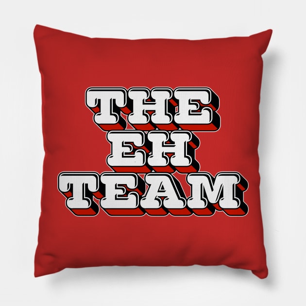 The Eh Team - Canadian Humor Gift Pillow by DankFutura