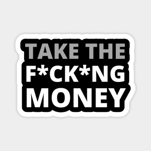 Take The FCKING Money Magnet