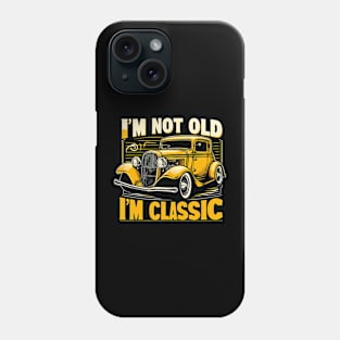 i'm not old i'm classic Phone Case