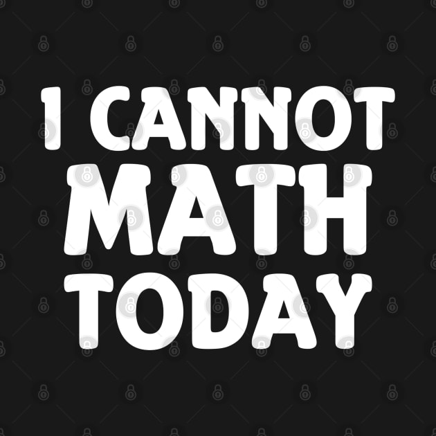 I Cannot Math Today by Whitelaw Comics