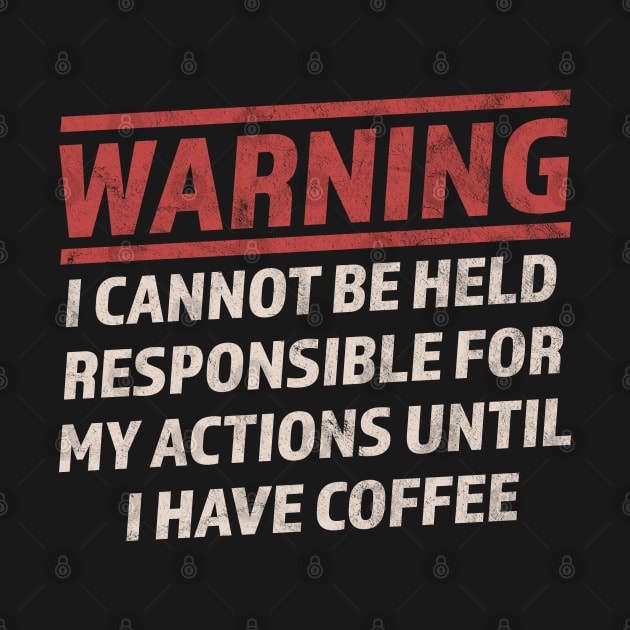 Warning Cannot Be Held Responsible Until I Have Coffee by OrangeMonkeyArt