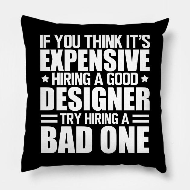 Designer - If you think it's expensive hiring a good designer try hiring a bad one w Pillow by KC Happy Shop