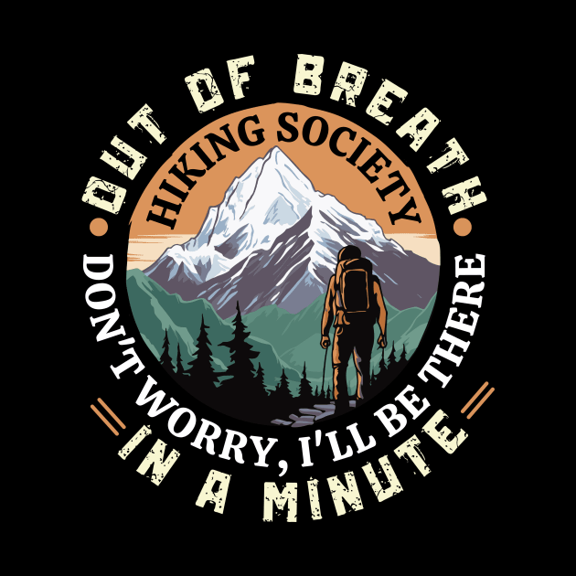 Out of Breath Hiking Society Don't Worry I'll Be There In A Minute by badrianovic