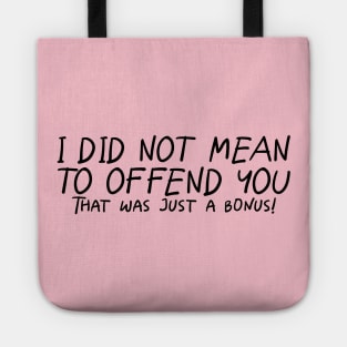 I Did Not Mean To Offend You... Tote