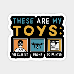 These Are My Toys: VR Glasses, Drone, 3D Printer Magnet