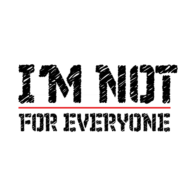 I'm Not For Everyone T-Shirt funny Cool Anti Social person design tee by MaryMary