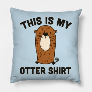 MY OTTER SHIRT Pillow