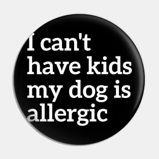 Animal Lover I Can't Have Kids My Dog Is Allergic Pin