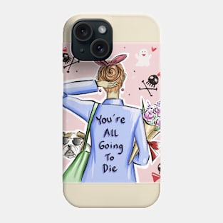 You're all going to die Phone Case