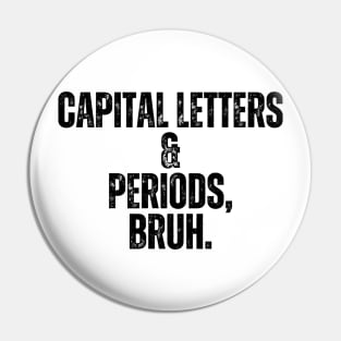 Capital Letters And Periods Bruh Pin