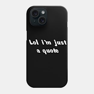 Lol funny quote Phone Case