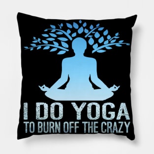 I Do Yoga To Burn Off The Crazy Pillow