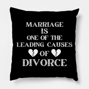 MARRIAGE IS ONE OF THE LEADING CAUSES OF DIVORCE Pillow