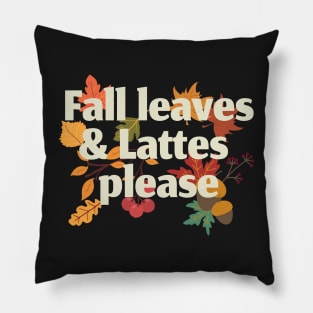 Fall leaves and lattes please Pillow