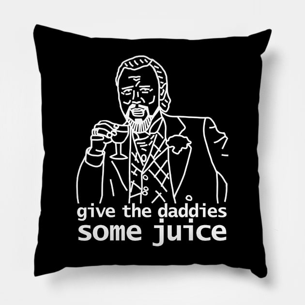 Give the Daddies Some Juice Pillow by ellenhenryart