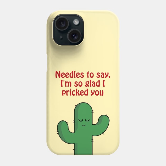 Needles to say, I'm so glad I pricked you - funny cactus pun Phone Case by punderful_day