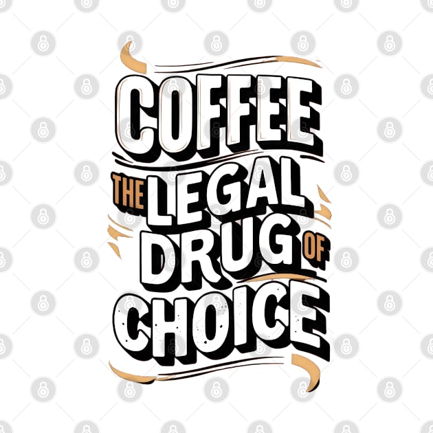 COFFEE THE LEGAL DRUG OF CHOICE by TooplesArt