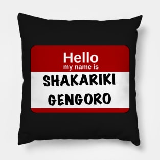 Hello my name is… Shakariki Gengoro Pillow