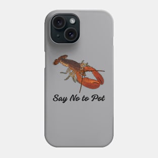 Say No To Pot Funny Lobster Graphic Phone Case