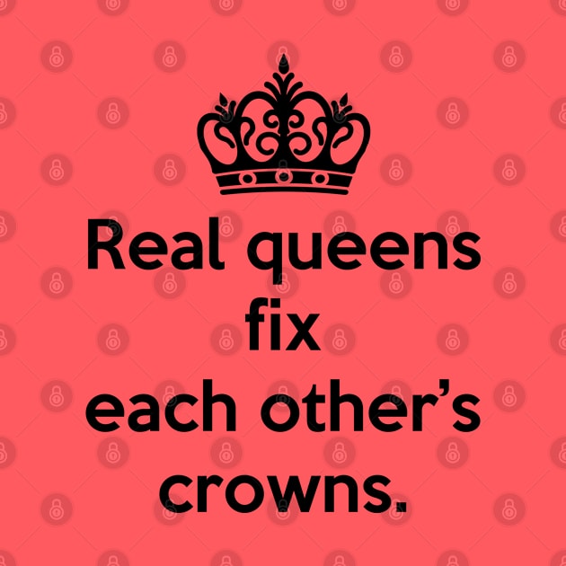 Real queens T-shirt by BeckyS23